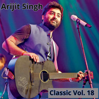 Arijit Singh - Classic, Vol. 18