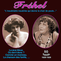 Fréhel - Fréhel - "L'inoubliable inoubliée qui donne la chair de poule de la vraie vérité (50 Succès (1929-1939))