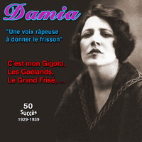 Damia - Damia - "Une voix râpeuse à donner le frisson" C'est mon gigolo (50 Succès 1930-1939)