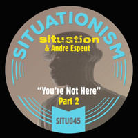 Situation, Andre Espeut - You're Not Here, Pt. 2