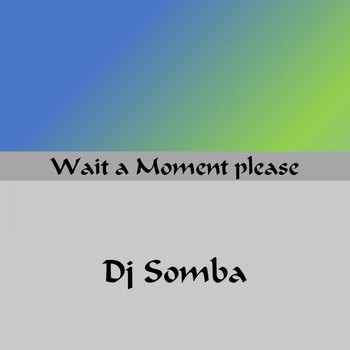 DJ Somba - Wait a Moment Please (Radio Edit)