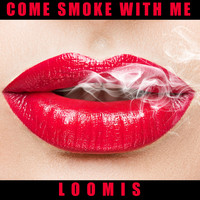 Loomis - Come Smoke with Me (Explicit)