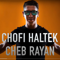 Cheb Rayan - Chofi Haltek