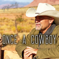 J. Marc Bailey - Once a Cowboy
