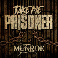 Munroe - Take Me Prisoner