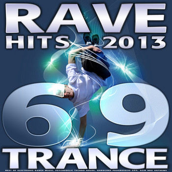 Various Artists - 69 Rave Trance Hits 2013 - Best of Electronic Dance Music, Psychedelic Techno House, Hardcore Progressive Goa, Acid Nrg Anthems