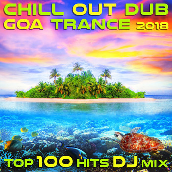 Dubstep Spook, Chill Out Doc, Goa Doc - Chill Out Dub Goa Trance 2018 Top 100 Hits DJ Mix