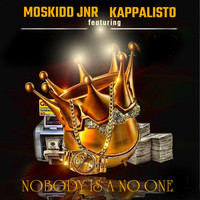 Moskidd Jnr - Nobody Is A No One ft Kappalisto
