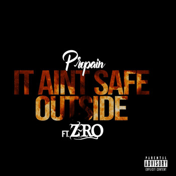 Propain - It Ain’t Safe Outside (feat. Z-Ro) (Explicit)