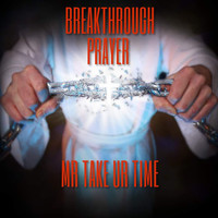 Mr Take ur Time / - Breakthrough Prayer