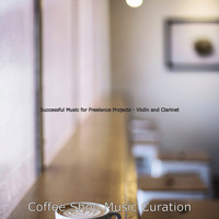 Coffee Shop Music Curation - Successful Music for Freelance Projects - Violin and Clarinet