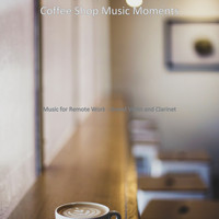 Coffee Shop Music Moments - Music for Remote Work - Grand Violin and Clarinet