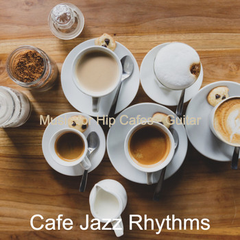 Cafe Jazz Rhythms - Music for Hip Cafes - Guitar