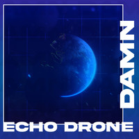 Echo Drone - DAMN (Explicit)