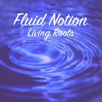Living Roots - Fluid Notion