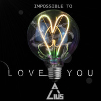 Alius - Impossible To Love You