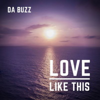 Da Buzz - Love Like This