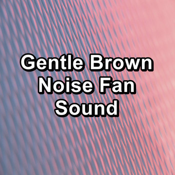 White Noise - Gentle Brown Noise Fan Sound