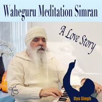 Dya Singh - Waheguru Meditation Simran - A Love Story