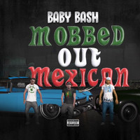 Baby Bash - Mobbed Out Mexican (Explicit)