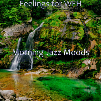Morning Jazz Moods - Feelings for WFH