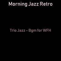 Morning Jazz Retro - Trio Jazz - Bgm for WFH