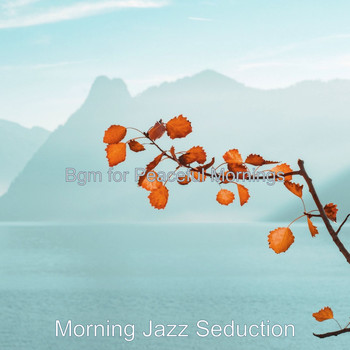 Morning Jazz Seduction - Bgm for Peaceful Mornings