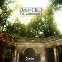 Danced Til Midnight - Shelter (Edit Version)
