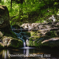 Downtempo Morning Jazz - Dream Like Backdrop for Peaceful Mornings