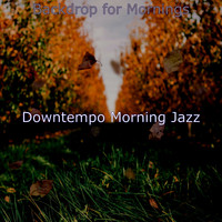 Downtempo Morning Jazz - Backdrop for Mornings