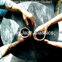 Cafe Jazz Classics - Music for Hip Cafes (Guitar)