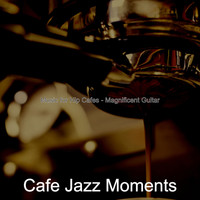 Cafe Jazz Moments - Music for Hip Cafes - Magnificent Guitar