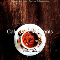 Cafe Jazz Moments - Friendly Trio Jazz - Bgm for Coffeehouses