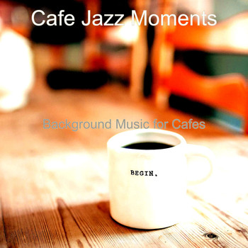 Cafe Jazz Moments - Background Music for Cafes