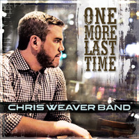 Chris Weaver Band - One More Last Time