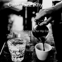 Cafe Jazz Rhythms - Luxurious Ambiance for Hip Cafes