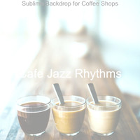 Cafe Jazz Rhythms - Sublime Backdrop for Coffee Shops