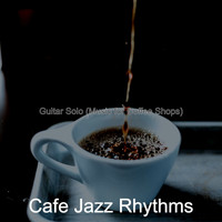 Cafe Jazz Rhythms - Guitar Solo (Music for Coffee Shops)
