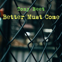 Tony Beet / - Better Must Come