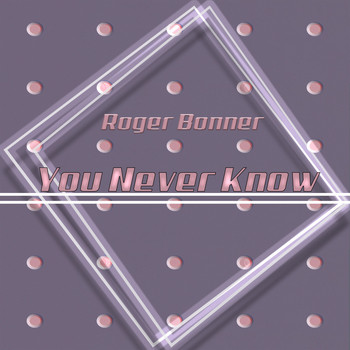 Roger Bonner - You Never Know