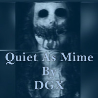 DGX / - Quiet as Mime