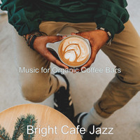 Bright Cafe Jazz - Music for Organic Coffee Bars