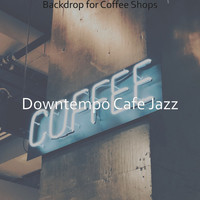 Downtempo Cafe Jazz - Backdrop for Coffee Shops