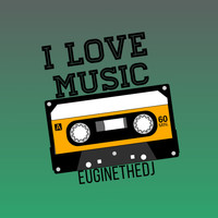 Euginethedj / - I Love Music