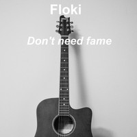 Floki / - Don't Need Fame