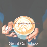 Great Cafe Jazz - Jazz Trio - Ambiance for Hip Cafes