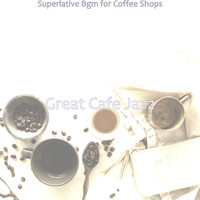 Great Cafe Jazz - Superlative Bgm for Coffee Shops