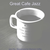 Great Cafe Jazz - Jazz Trio - Background for Afternoon Coffee