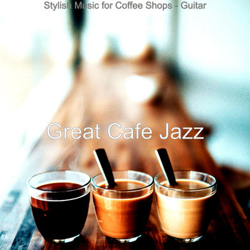 Great Cafe Jazz - Stylish Music for Coffee Shops - Guitar