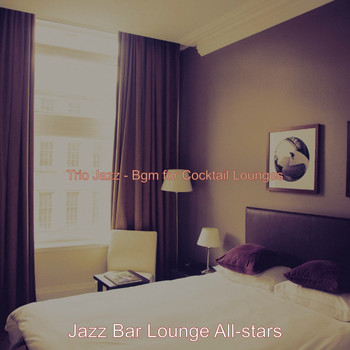 Jazz Bar Lounge All-stars - Trio Jazz - Bgm for Cocktail Lounges